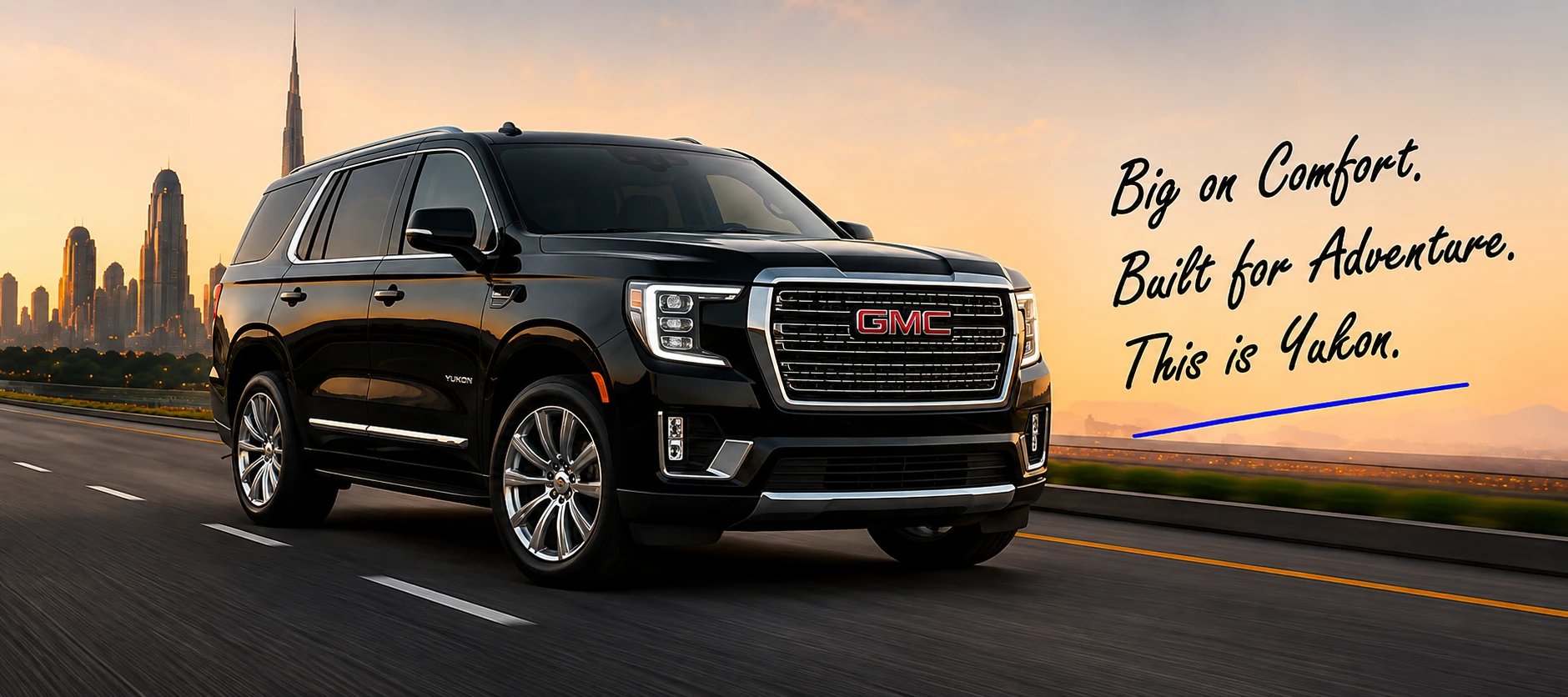 Big on Comfort. Built for Adventure. This is Yukon. — GMC Yukon on a Dubai highway